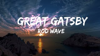 Rod Wave  Great Gatsby Lyrics [upl. by Teufert37]