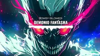 BOWSY  DEMONIO FANTASMA SLOWED [upl. by Palermo930]