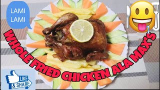 WHOLE FRIED CHICKEN ALA MAX’s RECIPE [upl. by Adai]