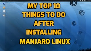 My Top 10 Things to do After Installing Manjaro Linux [upl. by Tengdin]