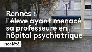 Rennes  lélève ayant menacée sa professeure en hôpital psychiatrique [upl. by Ruosnam]