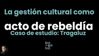 La gestión cultural como acto de rebeldía [upl. by Eliak]