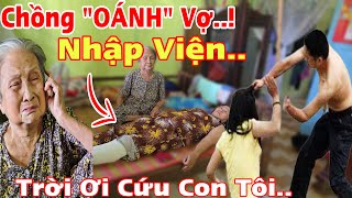 Cảnh Tượng Chồng “OÁNH” VỢ Nhập Viện Cụ Bà 87T Kêu Cầu Cứu Tại Vùng Quê [upl. by Asyle748]