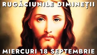 Rugăciunile De Dimineață Miercuri 18 Septembrie 2024 🙏 Ascultăle În Fiecare Zi [upl. by Andeee]