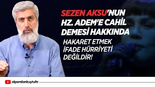 Sezen Aksunun HzAdem ve HzHavva Annemize Cahil Demesi Hakkında [upl. by Sucul]