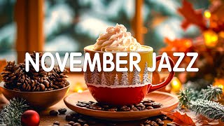 Calm November Jazz ☕ Happy Jazz Cafe Music and Soft Bossa Nova Piano Instrumental for Great Moods [upl. by Laise]