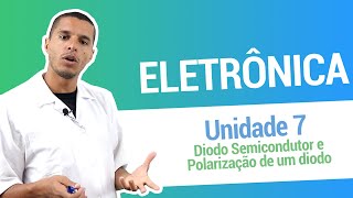 UNIDADE 7 Diodo semicondutor e polarização de um diodo [upl. by Dahlia360]