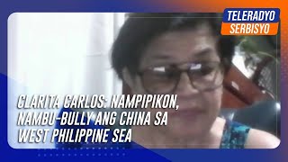 Clarita Carlos Nampipikon nambubully ang China sa West Philippine Sea  TeleRadyo Serbisyo [upl. by Emalia]