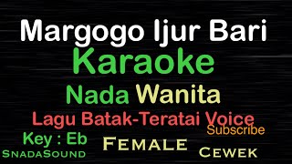 Margogo Ijur BariTERATAI VOICELagu BatakKaraoke nada WanitaFemalePerempuanCewekUcokkuYasir [upl. by Johst564]