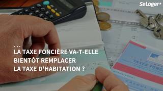 Impôts locaux  la taxe foncière pour compenser la fin de la taxe dhabitation [upl. by Siugram]