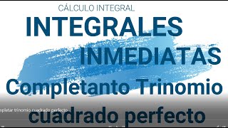 Integrales inmediatas Completando Trinomio Cuadrado Perfecto [upl. by Leba]