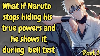 Part 1 What if Naruto stops hiding his true powers and he shows it during bell test  Naruto x Harem [upl. by Adnohr]