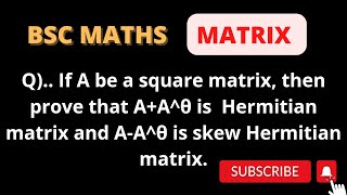 Q Prove that AAθ is Hermitian matrix and AAθ is skew Hermitian matrix if A is a square matrix [upl. by Drescher]