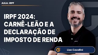 IRPF 2024 CARNÊLEÃO E A DECLARAÇÃO DE IMPOSTO DE RENDA  1704 19H30 [upl. by Bound]