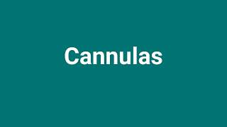 Cannulas Meaning and Pronunciation [upl. by Aeneas742]