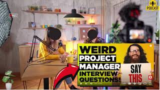 WEIRD PROJECT MANAGER INTERVIEW QUESTIONS  How To Answer Project Manager Interview Questions [upl. by Burgwell255]