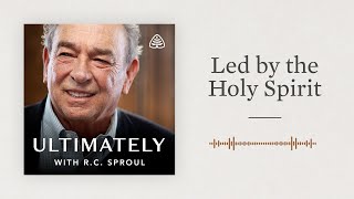 Led by the Holy Spirit Ultimately with RC Sproul [upl. by Hartzell]