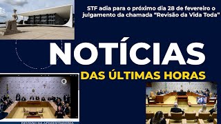 STF adia para o próximo dia 28 de fevereiro o julgamento sobre a chamada quotRevisão da Vida Todaquot [upl. by Comyns]