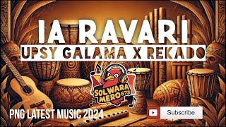 Ia Ravari  UPSY GALAMA x REKADO Latest PNG Local Music 2024 [upl. by Tfat]