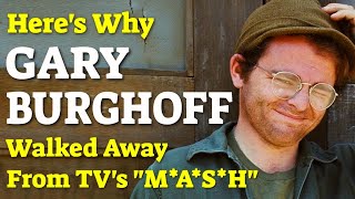 Heres Why GARY BURGHOFF Walked Away from MASH [upl. by Krug]