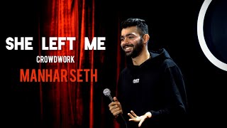 SHE LEFT ME  CROWDWORK BY MANHAR SETH [upl. by Leslee989]