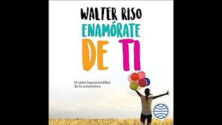 Enamórate de ti El valor imprescindible de la autoestima audiolibro Walter Riso [upl. by Mita]