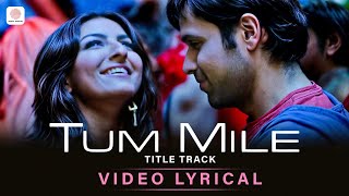 Tum Mile Lyric Video  Title Track  Emraan Hashmi  Soha Ali Khan  Pritam  Neeraj Shridhar [upl. by Hamfurd]