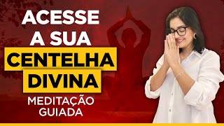 A melhor meditação guiada para se conectar com a sua Centelha Divina [upl. by Annoynek]