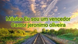 Música Eu sou um vencedor cantor jeronimo oliveira [upl. by Raddie739]