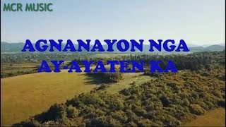 AGNANAYON NGA AYAYATEN KA ilocano song with lyrics [upl. by Simonette]