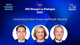 IISS ShangriLa Dialogue 2024  Plenary Session 6 Connecting Indian Ocean and Pacific Security [upl. by Paddie]