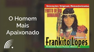 Frankito Lopes  O Homem Mais Apaixonado  Fruto De Um Romance [upl. by Teresina]