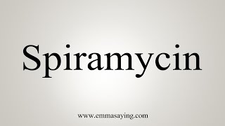 How To Say Spiramycin [upl. by Acinoda]