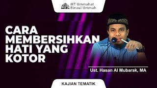 Cara Membersihkan Hati yang Kotor  Tematik  Ust Hasan Al Mubarak MA [upl. by Gettings]