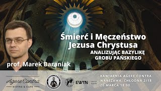 Śmierć i Męczeństwo Jezusa Chrystusa analizując Bazylikę Grobu Pańskiego – prof Marek Baraniak [upl. by Halullat464]