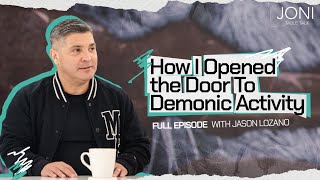 How I Opened The Door To Demonic Activity Finding Freedom From Oppressive Spirits with Jason Lozano [upl. by Addis]