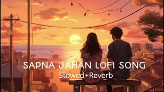 Sapna Jahan Lofi Song SlowedReverb 💕trending song lofil lofimusic lofimusice cover [upl. by Rot180]