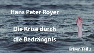 Hans Peter Royer  Krisen Teil 26  Die Krise durch die Bedrängnis [upl. by Nodarse]