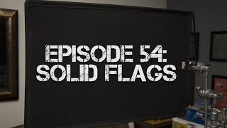 Ep 54 Solid Flags [upl. by Kathlene126]