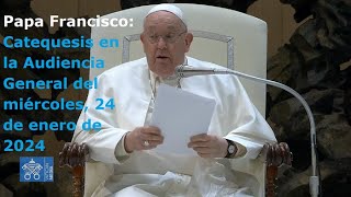 Papa Francisco  Catequesis en la Audiencia General del miércoles 24 de enero de 2024 [upl. by Lebna]