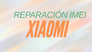 Reparación IMEI  XIAOMI Clase completa [upl. by Areem]