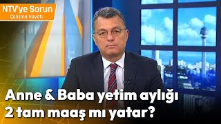 Hem Anne Hem Baba Yetim Aylığı İki Tam Maaş mıdır  NTV ye Sorun Çalışma Hayatı [upl. by Mireielle5]