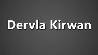 How To Pronounce Dervla Kirwan [upl. by Lemra753]