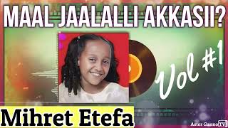 🛑MAAL JAALALLI AKKASII Mihret Ittafaa Lakk 1ffaa Albama guutuu Mihret Etefa [upl. by Susejedairam820]