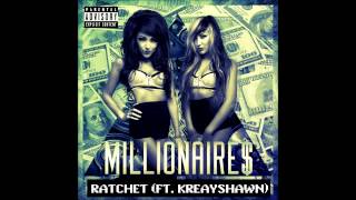 Millionaires ft Kreayshawn  Ratchet Explicit [upl. by Nahtad]