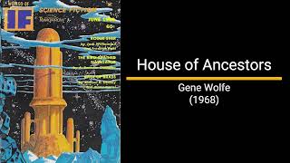 House of Ancestors  Gene Wolfe Short Story [upl. by Ylremik]