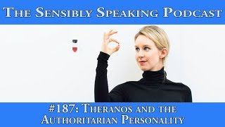 Sensibly Speaking Podcast 187 Theranos and the Authoritarian Personality [upl. by Swaine]