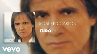 Roberto Carlos  Tudo Áudio Oficial [upl. by Doss648]