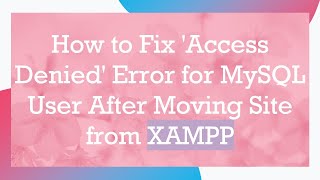 How to Fix Access Denied Error for MySQL User After Moving Site from XAMPP [upl. by Enidan]