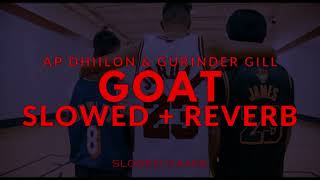 GOAT Slowed amp Reverb  Ap Dhillon amp Gurinder Gill  Slowed Gaane [upl. by Yulma]